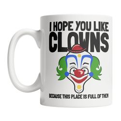 funny work mug - disgruntled employee mug - hate my job mug - sarcastic work mug - hope you like clowns mug - funny boss