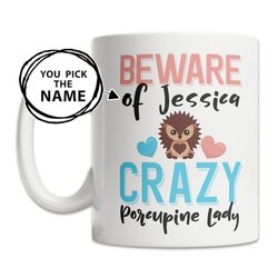 custom porcupine mug - porcupine name mug - personalized porcupine gift - crazy porcupine lady mug - cute porcupine gift