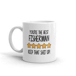 best fisherman mug-you're the best fisherman keep that shit up-5 star fisherman-five star fisherman-best fisherman ever-