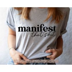 manifest that shit svg, inspirational svg, motivational svg, manifestation svg, positive life quote svg cut file cricut,