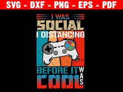 i was social i distancing before it was cool svg, funny inspiring shirt, file for cricut or silhouette