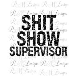 Shit Show Supervisor Png, Boss Vibes, Life Quotes, Entrepreneur Life, Adult shirt Svg, Mom Life, Head of Family vibes, A