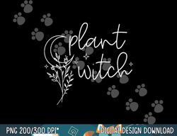 plant witch, funny saying gardener plants, halloween plants png, sublimation copy