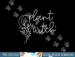 plant witch, funny saying gardener plants, halloween plants png, sublimation copy