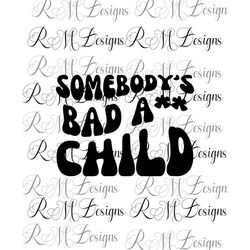 somebody's bad ass child, retro children shirt design, bad ass kid png. child png, kid png, child shirt, funny child shi