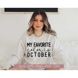My Favorite Color is October SVG, Fall - Autumn Svg T Shirt or Sweatshirt Design Cut File, Funny Quotes - Sayings Silhou