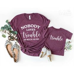 nobody loves trouble as much as me svg, trouble svg, mommy and me svg, mom svg, cricut, svg png eps