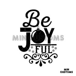 be joy ful ball svg, christmas svg, be joy ful svg, snow svg, christmas ball svg