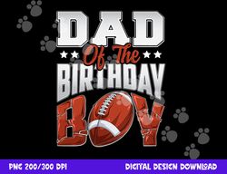 dad football birthday boy family baller b-day party png, sublimation copy