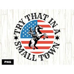 try that in a small town usa flag png, american cowboy shirt design, jason aldean shirt png, country music png, country