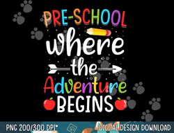 preschool where the adventure begins shirt pre-k teacher  png, sublimation copy