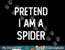 pretend i am a spider funny halloween costume lazy easy png, sublimation copy