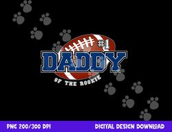 daddy of rookie year 1st birthday football theme matching png, sublimation copy