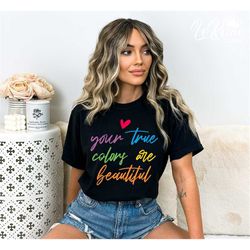 Your True Colors Are Beautiful Svg, Gay Pride Svg, LGBT Svg, Gay Svg, Gay Pride Shirt Svg, Cricut, Sublimation