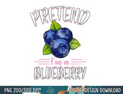 pretend i m a blueberry funny cute lazy halloween costume png, sublimation copy