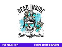 dead inside but caffeinated skeleton skull coffee lover png, sublimation copy