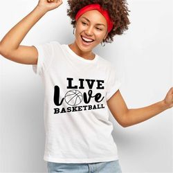 live love basketball svg, basketball svg, basketball quotes svg, basketball cut file, basketball, game day, sports mom f