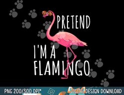 pretend i m a flamingo halloween costume party funny png, sublimation copy