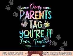 dear parents tag youre it love teacher tie dye funny teacher  png, sublimation copy