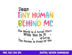 dear tiny humans behind me  png, sublimation copy