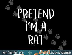 pretend i m a rat costume party funny halloween rat png, sublimation copy