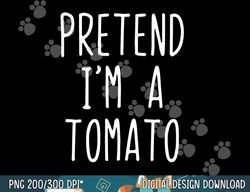 pretend i m a tomato costume halloween lazy easy png, sublimation copy
