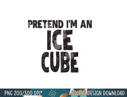 pretend i m an ice cube png, sublimation easy halloween costume png, sublimation copy