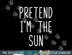 pretend i m the sun costume halloween lazy easy png, sublimation copy