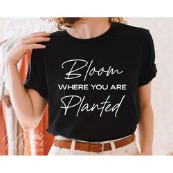 bloom where you are planted svg file, spring svg, flowers svg, bloom with grace, blooming, shirt svg, instant download