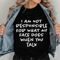 i'm not responsible for what my face does svg, sarcastic svg, funny mom svg, funny quotes, svg eps png, silhouette, cric