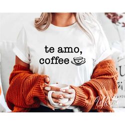 te amo coffee svg, coffee svg for shirts, coffee png, coffee quote svg, coffee mug svg, coffee cut file, coffee shirt sv