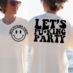 let's fu*king party, lets party svg, motivational svg, funny girl svg, funny women shirt svg, strong women svg, party sv