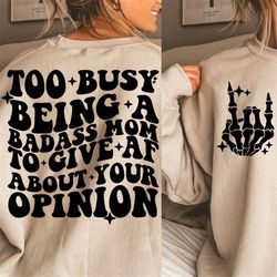 too busy being a badass mom to give af about your opinion, svg cut files, silhouette cut file, cricut cut files, svg, pn