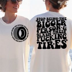 stop being the bigger person svg png, & slash their fucking tires, adult humor svg, funny humor, western svg png cut fil