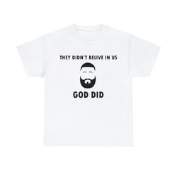 they didn't believe in us god did dj khaled shirt