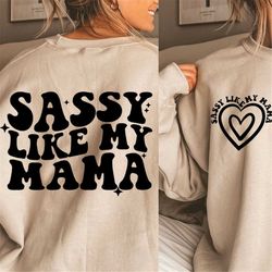 sassy like my mama svg png, sassy kid svg png, sassy girls svg png, cut file, sublimation