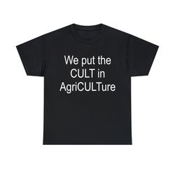 we put the cult in agriculture shirt