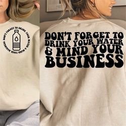 don't forget to drink your water and mind your business svg, pretty svg, funny girl svg, women shirt svg, motivational s