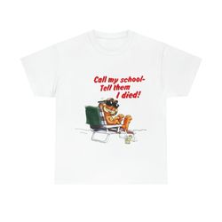 call my school tell them i died garfield on the vacation t-shirt