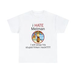 i hate melman shirt i will snap his stupid friken neck shirt