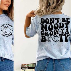 don't be moody grow ya booty svg png, funny workout shirt svg png, mental health svg, motivational svg, fitness svg, gym