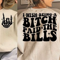 i wish being a bitch paid the bills svg, strong women png svg, funny quote svg, motivational svg png sublimation cut fil