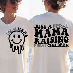just a feral mama svg/png, mama svg/png, trendy svg/png, funny svg, clipart, svg for cricut