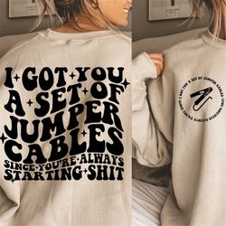 i got you a set of jumper cables since you're always starting shit png, svg cutting file, adult humor sublimation design