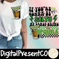 if you're gonna be salty at least bring the tequila svg,funny sarcastic svg, retro summer svg, tequila summer svg,tequil