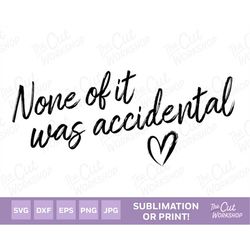 none of it was accidental script font heart | svg clipart images digital download sublimation print png dxf eps jpg