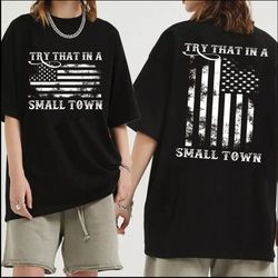 try that in a small town shirt, country music shirt, american fla