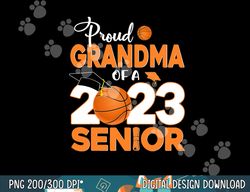 proud grandma of a 2023 senior basketball graduation  png, sublimation copy