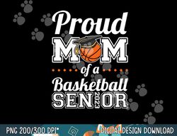 proud mom of a basketball senior 2023  png, sublimation copy