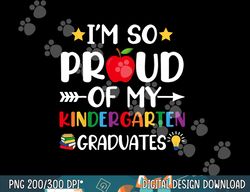 proud of my kindergarten graduates last day school teacher  png, sublimation copy